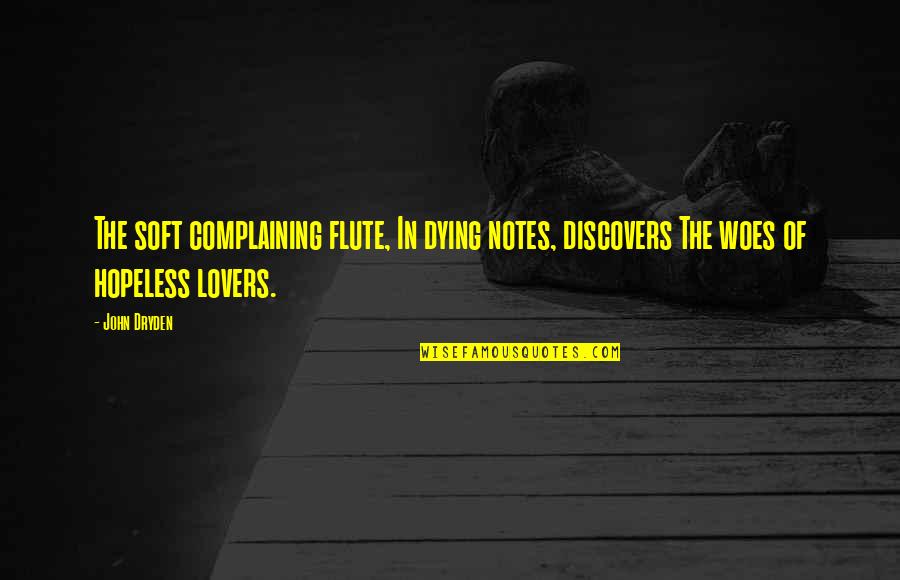 Walkie Talkies Quotes By John Dryden: The soft complaining flute, In dying notes, discovers