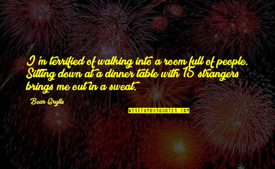 Walking 15 Quotes By Bear Grylls: I'm terrified of walking into a room full Walking 15 Quotes By Bear Grylls: I'm terrified of walking into a room full