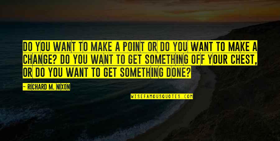 Walking 17 Quotes By Richard M. Nixon: Do you want to make a point or Walking 17 Quotes By Richard M. Nixon: Do you want to make a point or