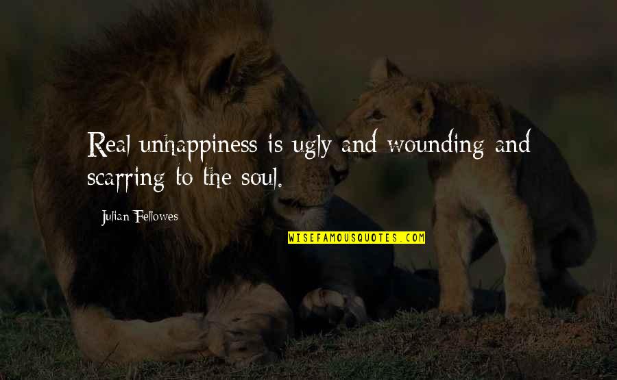 Walking 27 Quotes By Julian Fellowes: Real unhappiness is ugly and wounding and scarring