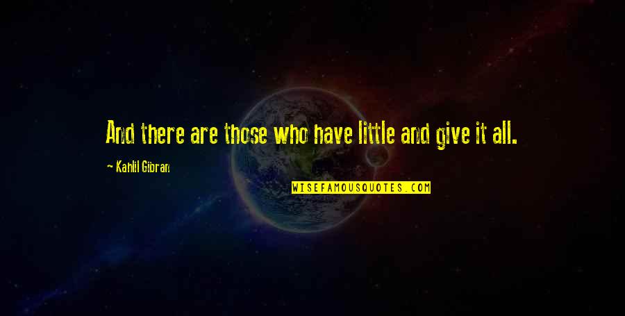 Walking 27 Quotes By Kahlil Gibran: And there are those who have little and