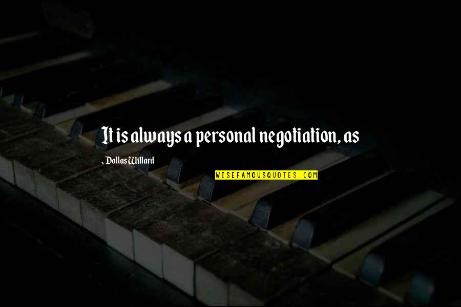 Walking 29 Quotes By Dallas Willard: It is always a personal negotiation, as