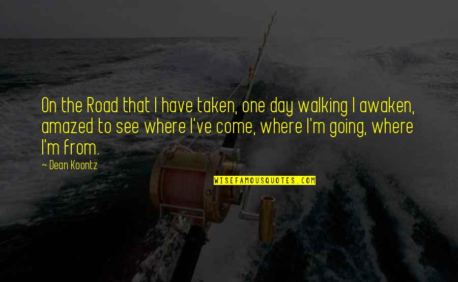Walking A Road Quotes By Dean Koontz: On the Road that I have taken, one Walking A Road Quotes By Dean Koontz: On the Road that I have taken, one