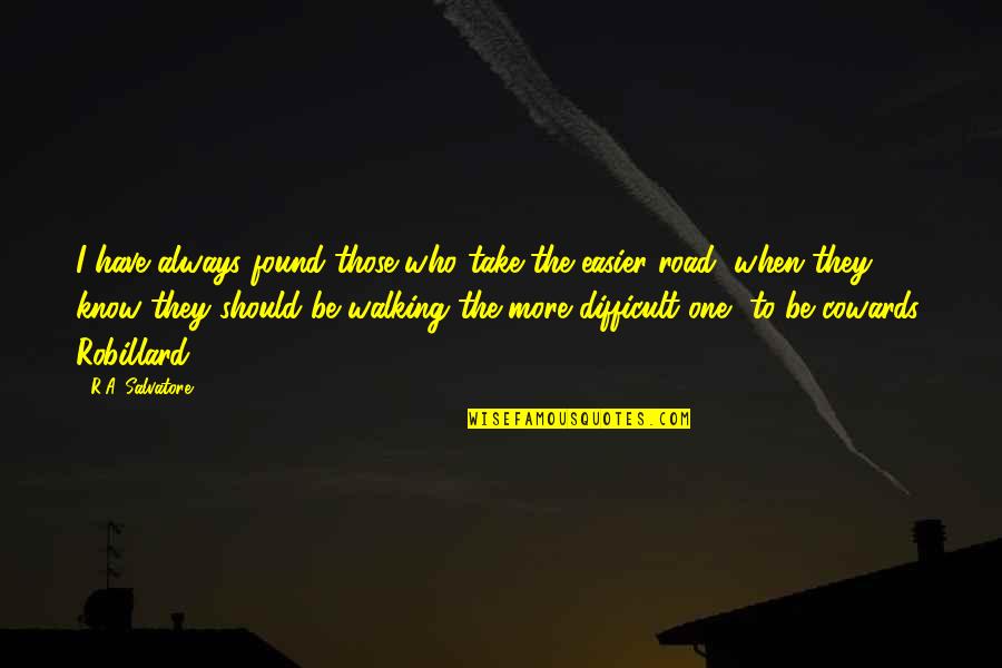 Walking A Road Quotes By R.A. Salvatore: I have always found those who take the