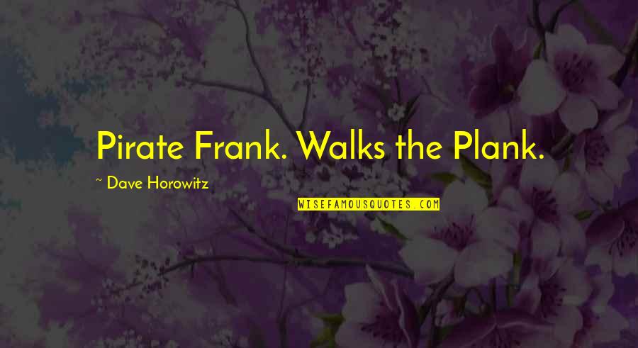 Walking Alone In Urdu Quotes By Dave Horowitz: Pirate Frank. Walks the Plank. Walking Alone In Urdu Quotes By Dave Horowitz: Pirate Frank. Walks the Plank.