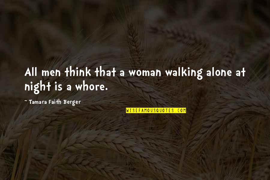 Walking Alone Quotes By Tamara Faith Berger: All men think that a woman walking alone