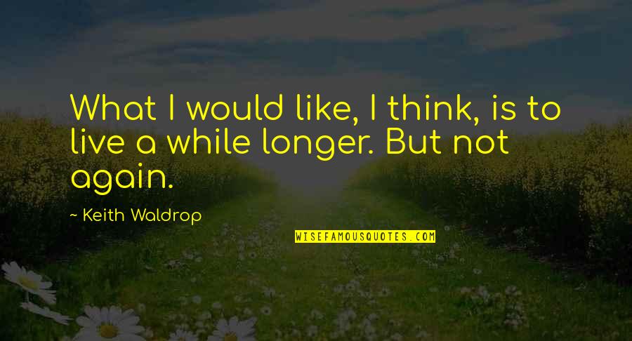 Walking Along Quotes By Keith Waldrop: What I would like, I think, is to
