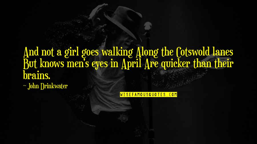 Walking Along With You Quotes By John Drinkwater: And not a girl goes walking Along the