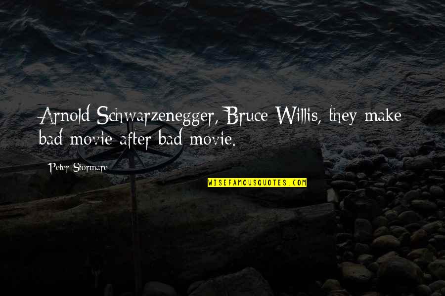 Walking Along With You Quotes By Peter Stormare: Arnold Schwarzenegger, Bruce Willis, they make bad movie