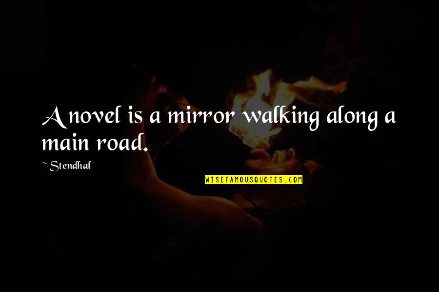 Walking Along With You Quotes By Stendhal: A novel is a mirror walking along a