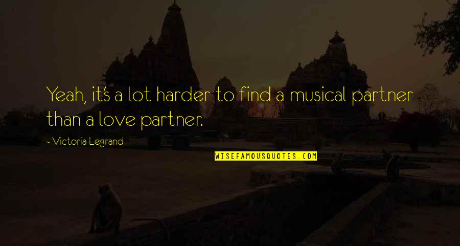 Walking Along With You Quotes By Victoria Legrand: Yeah, it's a lot harder to find a