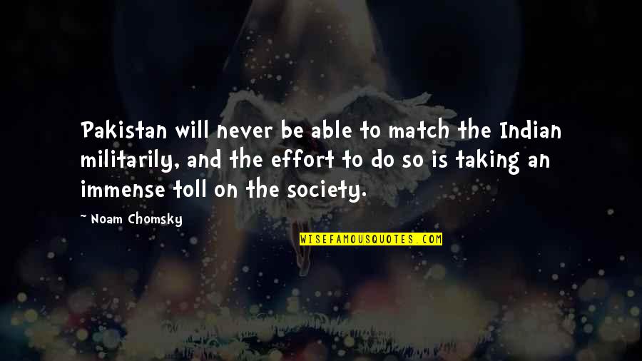 Walking Around Town Quotes By Noam Chomsky: Pakistan will never be able to match the