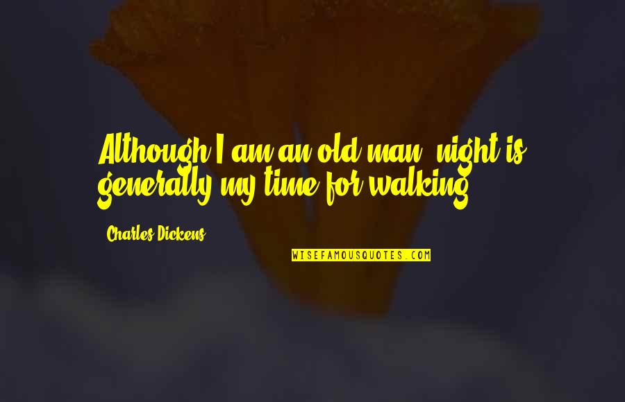 Walking At Night Quotes By Charles Dickens: Although I am an old man, night is