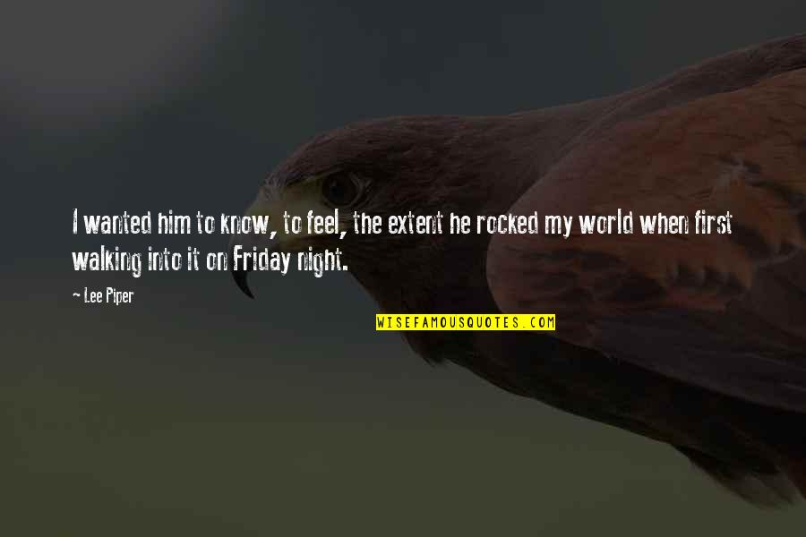 Walking At Night Quotes By Lee Piper: I wanted him to know, to feel, the Walking At Night Quotes By Lee Piper: I wanted him to know, to feel, the
