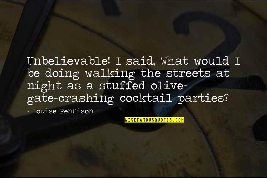 Walking At Night Quotes By Louise Rennison: Unbelievable! I said, What would I be doing Walking At Night Quotes By Louise Rennison: Unbelievable! I said, What would I be doing