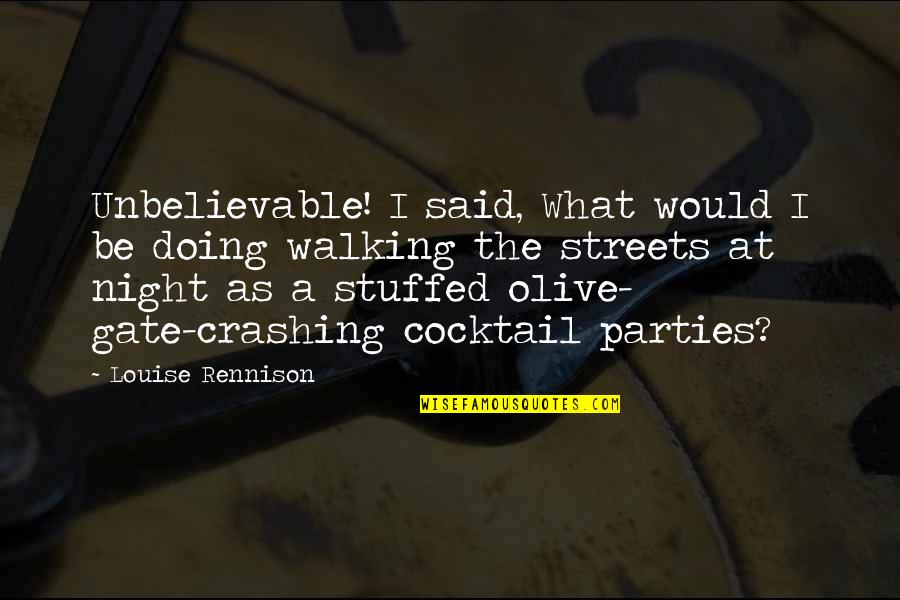 Walking At Night Quotes By Louise Rennison: Unbelievable! I said, What would I be doing