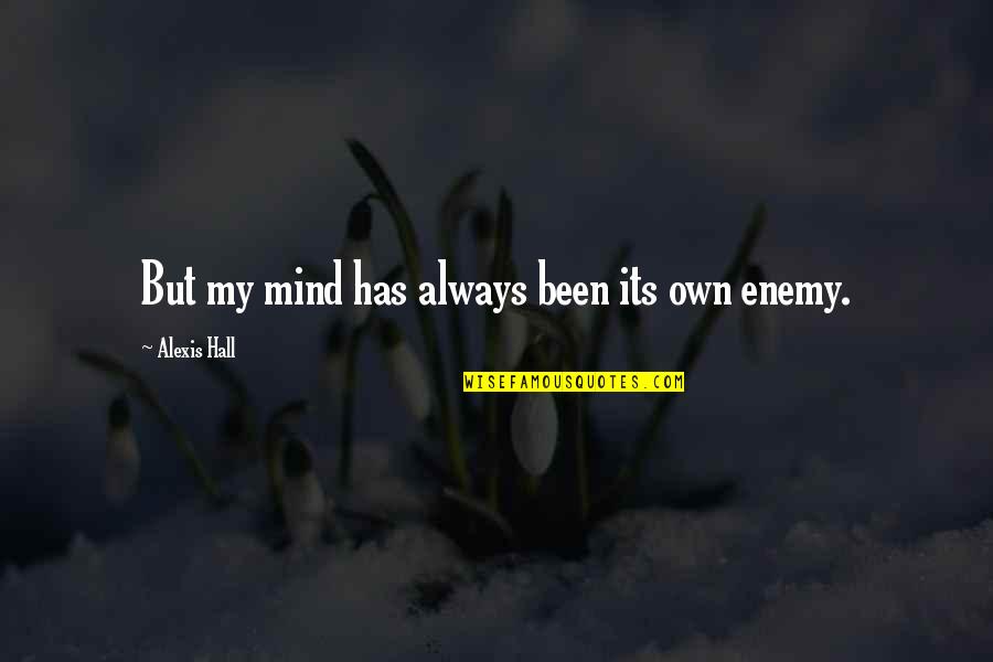 Walking Away From A Fight Quotes By Alexis Hall: But my mind has always been its own