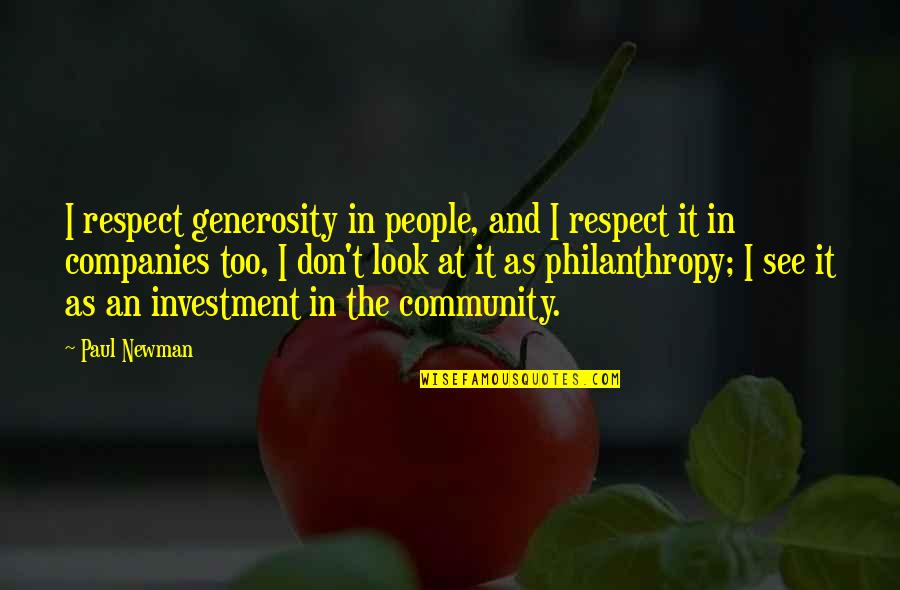 Walking Away From Bad Friends Quotes By Paul Newman: I respect generosity in people, and I respect