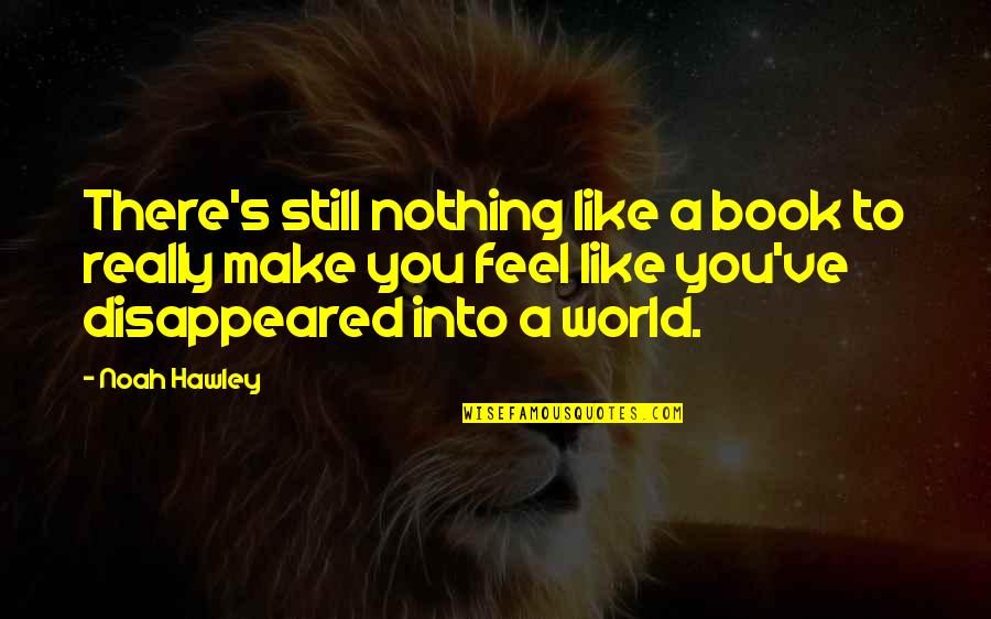 Walking Away From Conflict Quotes By Noah Hawley: There's still nothing like a book to really