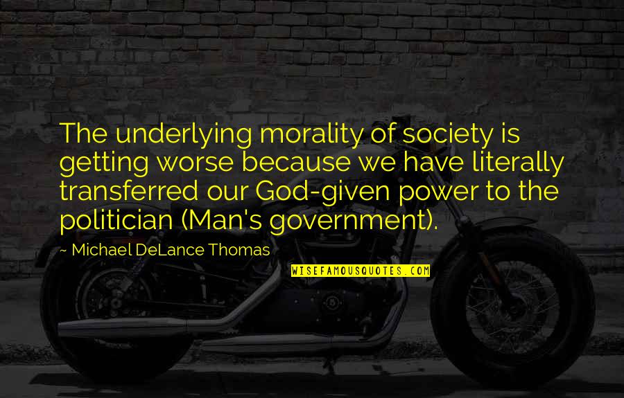 Walking Away From Drama Quotes By Michael DeLance Thomas: The underlying morality of society is getting worse