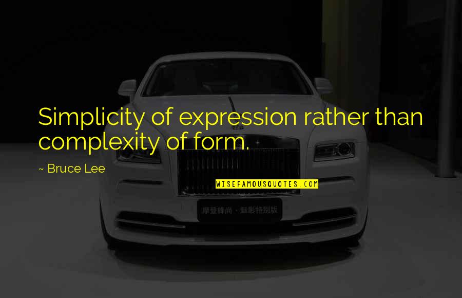 Walking Away From God Quotes By Bruce Lee: Simplicity of expression rather than complexity of form.