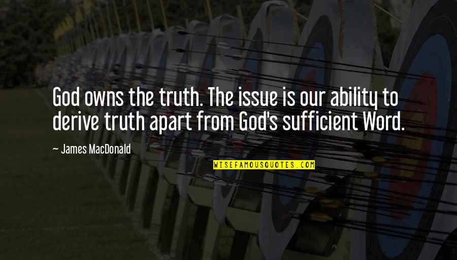 Walking Away From Stress Quotes By James MacDonald: God owns the truth. The issue is our Walking Away From Stress Quotes By James MacDonald: God owns the truth. The issue is our