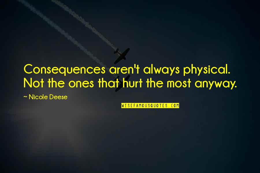 Walking Away From Stress Quotes By Nicole Deese: Consequences aren't always physical. Not the ones that