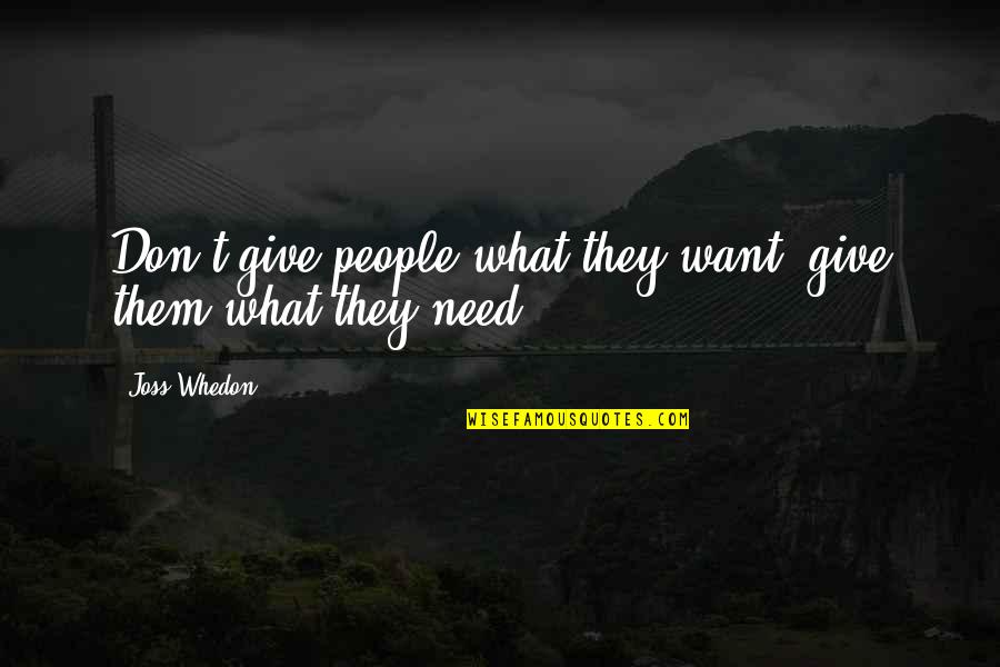 Walking Away Love Quotes By Joss Whedon: Don't give people what they want, give them