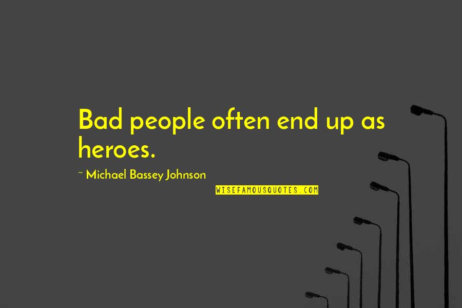 Walking Away Short Quotes By Michael Bassey Johnson: Bad people often end up as heroes.