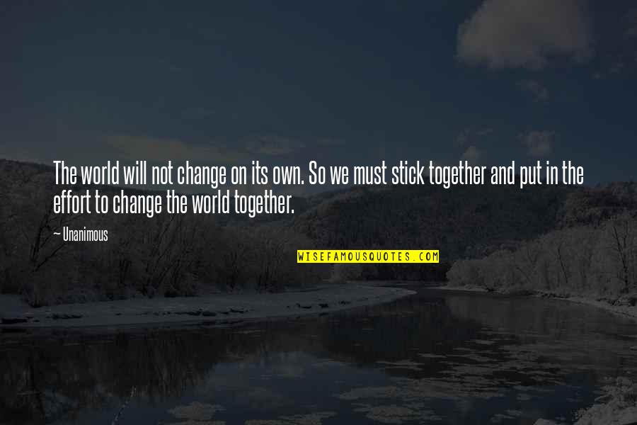 Walking Blindly Quotes By Unanimous: The world will not change on its own. Walking Blindly Quotes By Unanimous: The world will not change on its own.
