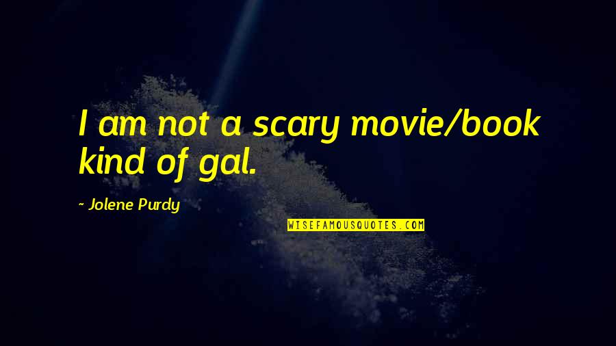 Walking Contradiction Quotes By Jolene Purdy: I am not a scary movie/book kind of