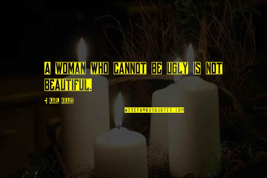 Walking Contradiction Quotes By Karl Kraus: A woman who cannot be ugly is not