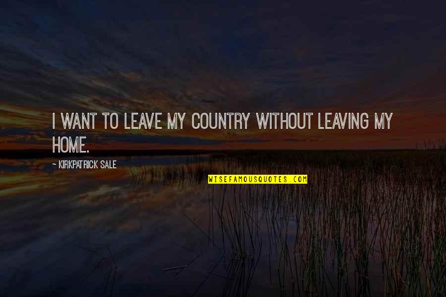 Walking Dead Best Governor Quotes By Kirkpatrick Sale: I want to leave my country without leaving