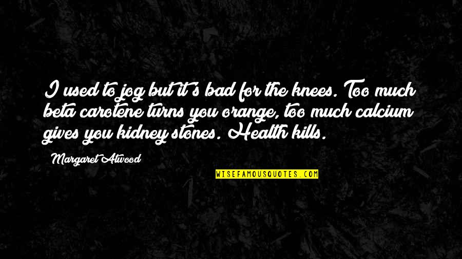 Walking Dead Best Governor Quotes By Margaret Atwood: I used to jog but it's bad for