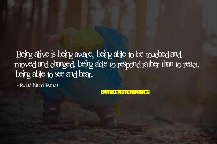 Walking Dead Dead Weight Quotes By Rachel Naomi Remen: Being alive is being aware, being able to Walking Dead Dead Weight Quotes By Rachel Naomi Remen: Being alive is being aware, being able to