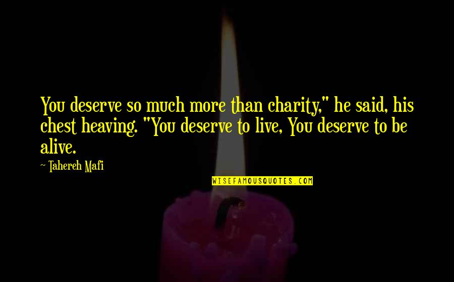 Walking Dead Dead Weight Quotes By Tahereh Mafi: You deserve so much more than charity," he Walking Dead Dead Weight Quotes By Tahereh Mafi: You deserve so much more than charity," he