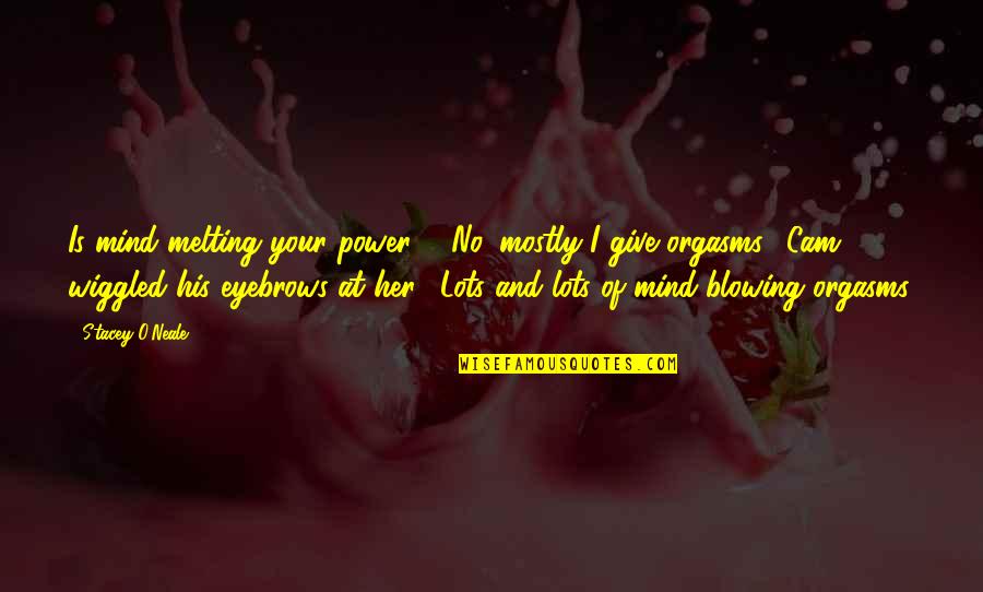 Walking Dead Gov Quotes By Stacey O'Neale: Is mind melting your power?" "No, mostly I