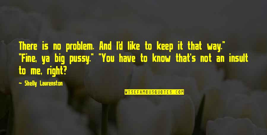 Walking Dead Governor Quotes By Shelly Laurenston: There is no problem. And I'd like to Walking Dead Governor Quotes By Shelly Laurenston: There is no problem. And I'd like to