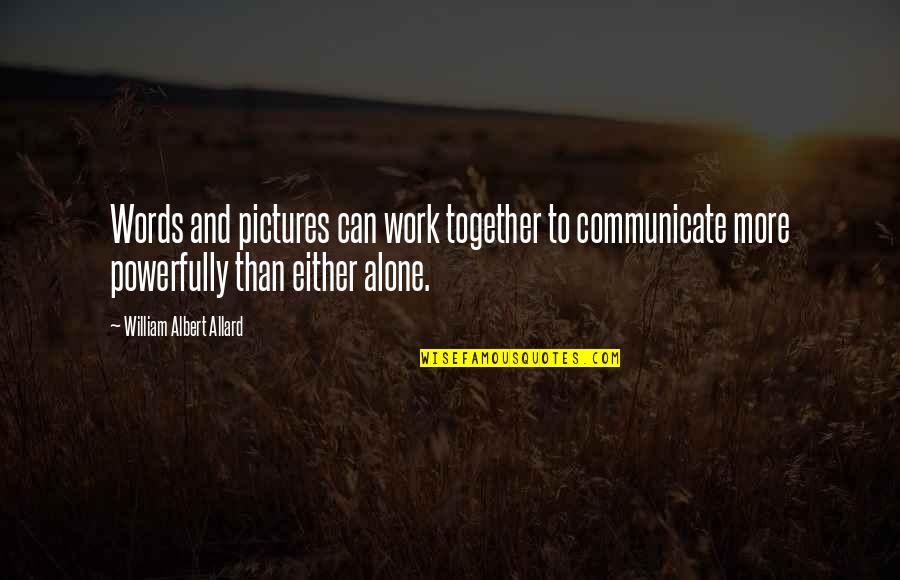 Walking Dead Governor Quotes By William Albert Allard: Words and pictures can work together to communicate Walking Dead Governor Quotes By William Albert Allard: Words and pictures can work together to communicate
