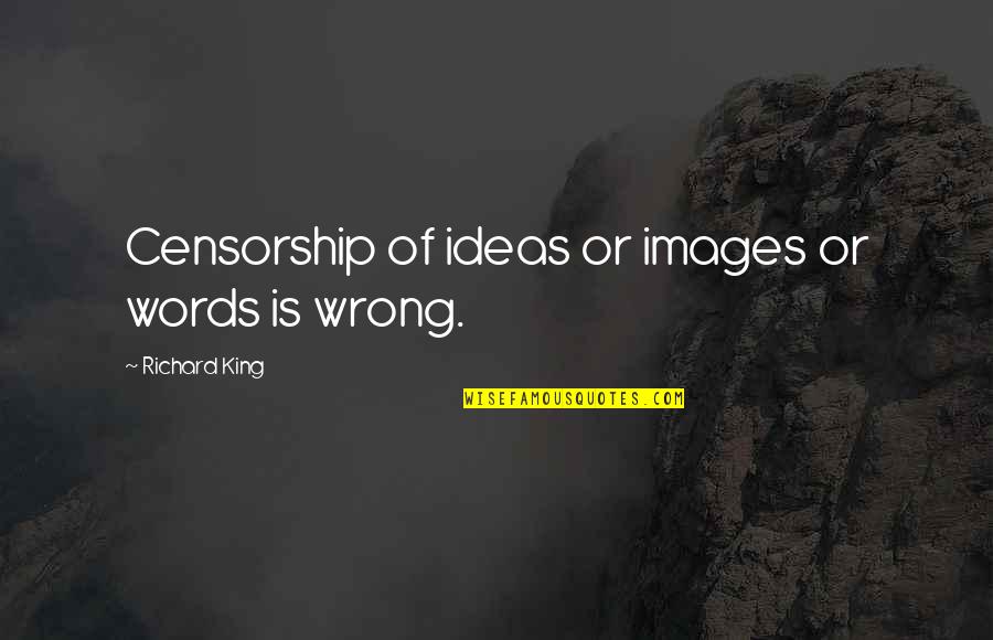 Walking Disaster Quotes By Richard King: Censorship of ideas or images or words is