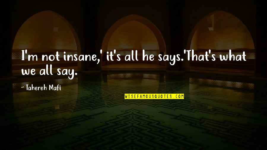 Walking Downtown Quotes By Tahereh Mafi: I'm not insane,' it's all he says.'That's what Walking Downtown Quotes By Tahereh Mafi: I'm not insane,' it's all he says.'That's what