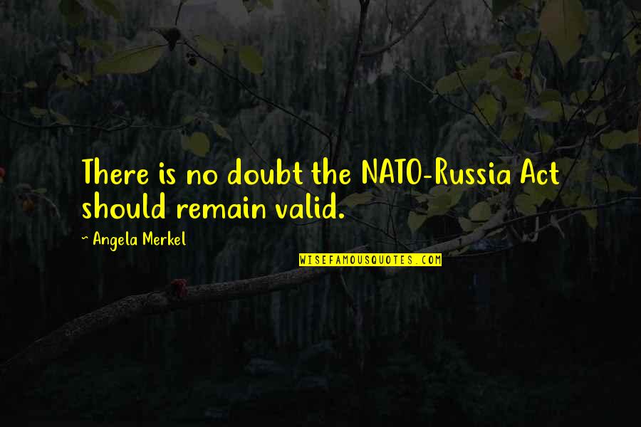 Walking Each Other Home Quotes By Angela Merkel: There is no doubt the NATO-Russia Act should