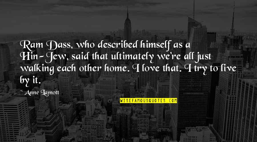 Walking Each Other Home Quotes By Anne Lamott: Ram Dass, who described himself as a Hin-Jew,