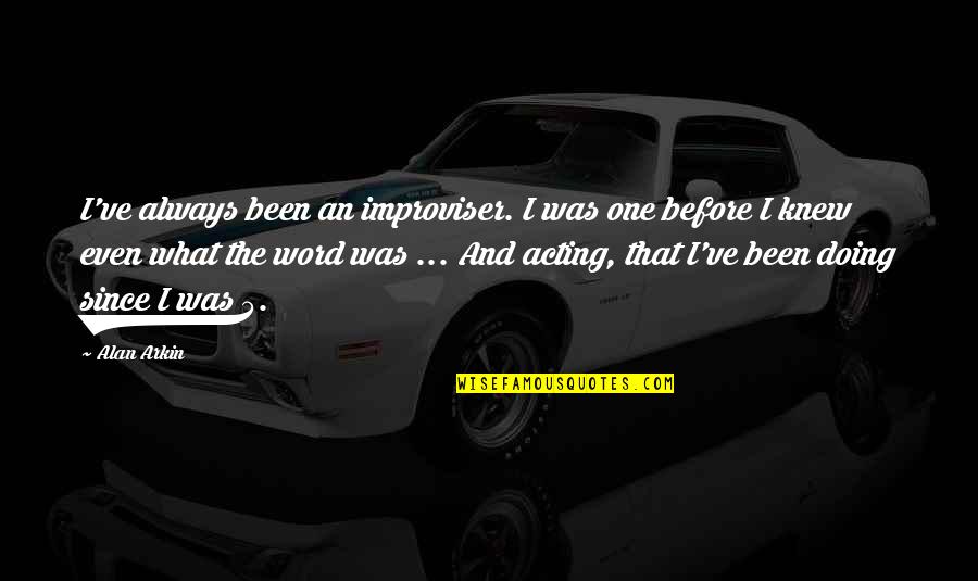 Walking For Health Quotes By Alan Arkin: I've always been an improviser. I was one Walking For Health Quotes By Alan Arkin: I've always been an improviser. I was one