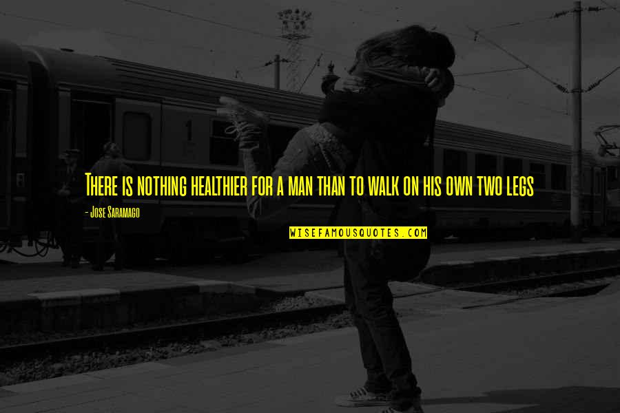 Walking For Health Quotes By Jose Saramago: There is nothing healthier for a man than