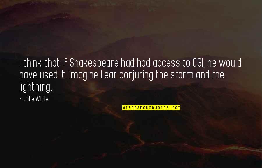 Walking For Health Quotes By Julie White: I think that if Shakespeare had had access Walking For Health Quotes By Julie White: I think that if Shakespeare had had access