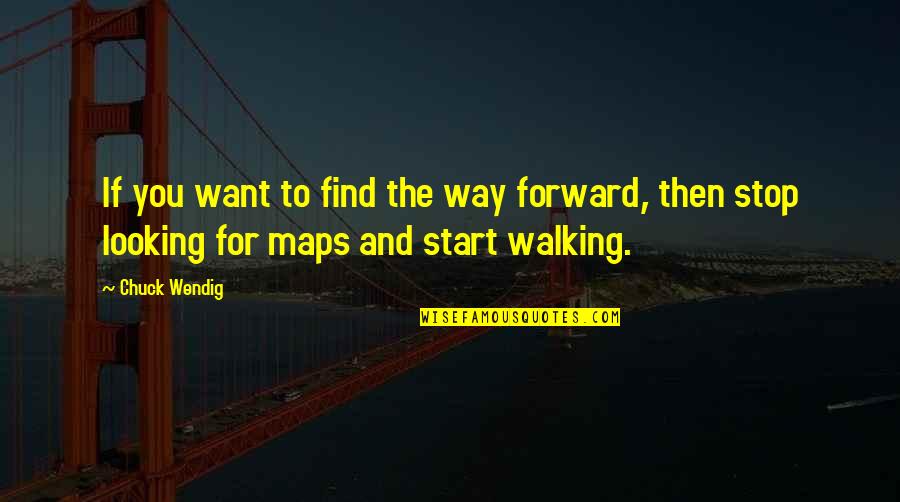 Walking Forward Quotes By Chuck Wendig: If you want to find the way forward,