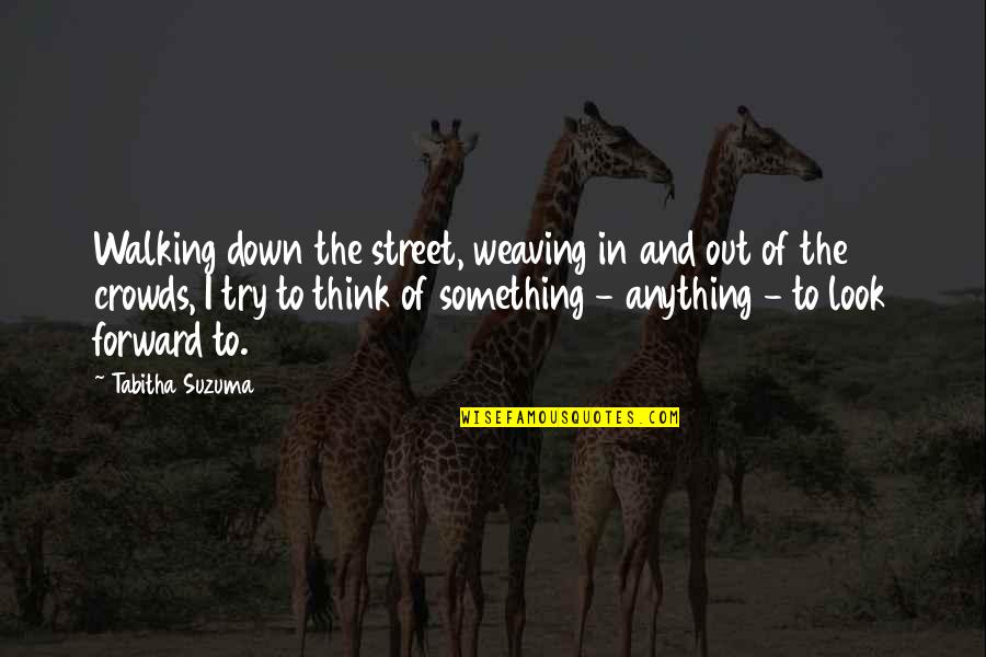 Walking Forward Quotes By Tabitha Suzuma: Walking down the street, weaving in and out