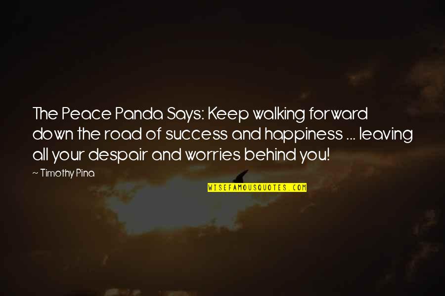 Walking Forward Quotes By Timothy Pina: The Peace Panda Says: Keep walking forward down