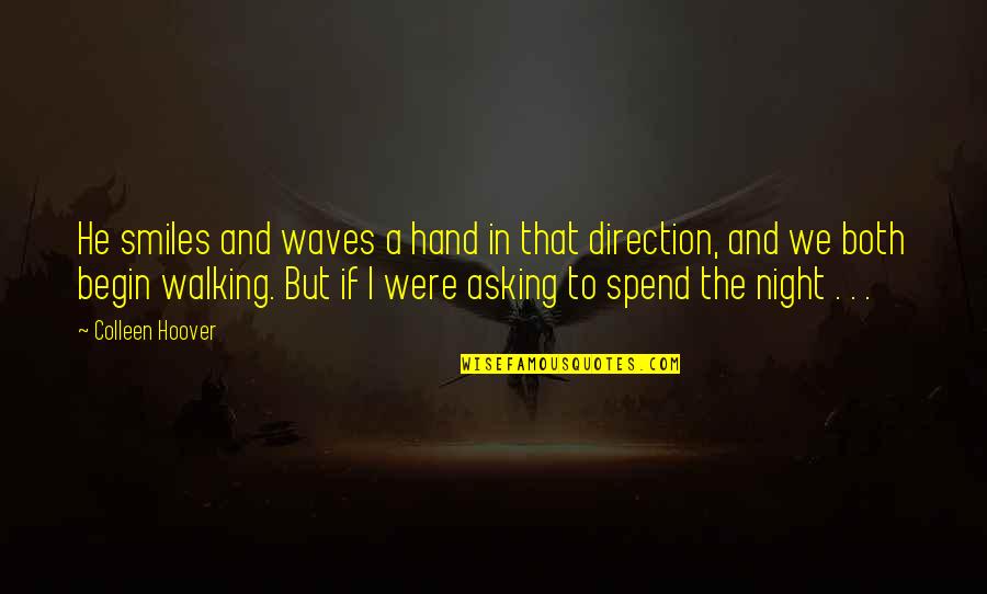 Walking Hand And Hand Quotes By Colleen Hoover: He smiles and waves a hand in that